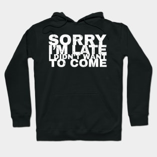 Sorry I'm Late I Didn't Want To Come Grunge Hoodie